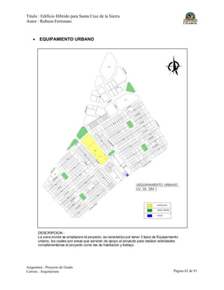 Título : Edificio Híbrido para Santa Cruz de la Sierra
Autor : Robson Ferronato
Asignatura : Proyecto de Grado
Carrera : Arquitectura Página 62 de 91
• EQUIPAMIENTO URBANO
 