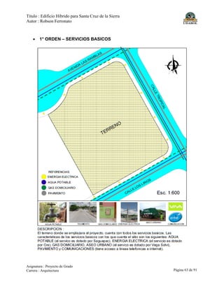 Título : Edificio Híbrido para Santa Cruz de la Sierra
Autor : Robson Ferronato
Asignatura : Proyecto de Grado
Carrera : Arquitectura Página 63 de 91
• 1° ORDEN – SERVICIOS BASICOS
 