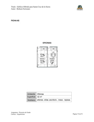 Título : Edificio Híbrido para Santa Cruz de la Sierra
Autor : Robson Ferronato
Asignatura : Proyecto de Grado
Carrera : Arquitectura Página 72 de 91
FICHA #2
 