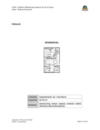 Título : Edificio Híbrido para Santa Cruz de la Sierra
Autor : Robson Ferronato
Asignatura : Proyecto de Grado
Carrera : Arquitectura Página 73 de 91
FICHA #3
 