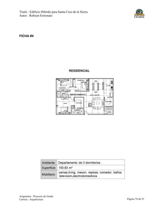 Título : Edificio Híbrido para Santa Cruz de la Sierra
Autor : Robson Ferronato
Asignatura : Proyecto de Grado
Carrera : Arquitectura Página 74 de 91
FICHA #4
 