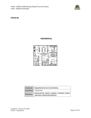 Título : Edificio Híbrido para Santa Cruz de la Sierra
Autor : Robson Ferronato
Asignatura : Proyecto de Grado
Carrera : Arquitectura Página 75 de 91
FICHA #5
 