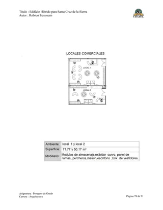 Título : Edificio Híbrido para Santa Cruz de la Sierra
Autor : Robson Ferronato
Asignatura : Proyecto de Grado
Carrera : Arquitectura Página 78 de 91
 