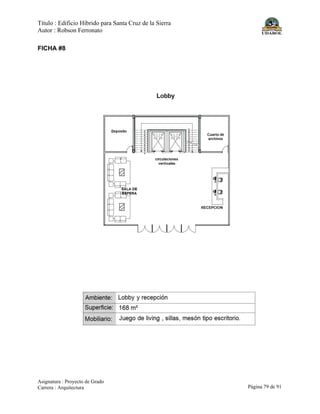 Título : Edificio Híbrido para Santa Cruz de la Sierra
Autor : Robson Ferronato
Asignatura : Proyecto de Grado
Carrera : Arquitectura Página 79 de 91
FICHA #8
 