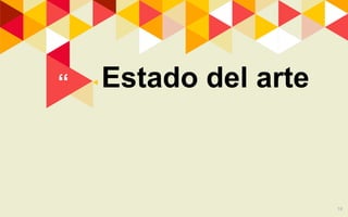 “ ◂Estado del arte
16
 