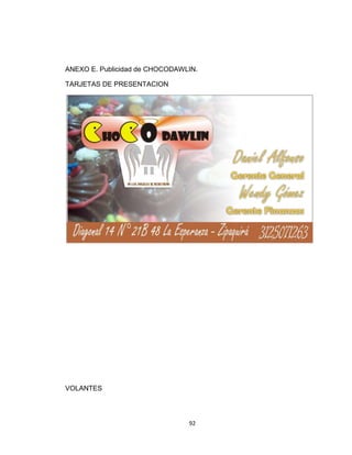 ANEXO E. Publicidad de CHOCODAWLIN.

TARJETAS DE PRESENTACION




VOLANTES




                                92
 