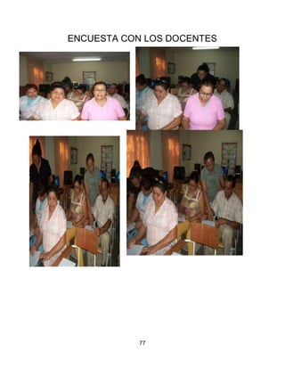 ENCUESTA CON LOS DOCENTES




           77
 