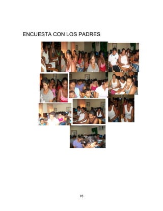 ENCUESTA CON LOS PADRES




                78
 