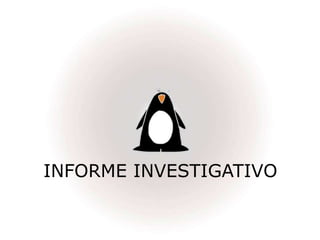 INFORME INVESTIGATIVO
 