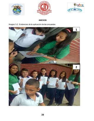 ANEXOS 
Imagen;1-2: Evidencias de la aplicación de las encuestas 
39 
1 
2 
 
