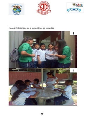 Imagen3-4;Evidencias de la aplicación de las encuestas 
40 
3 
4 
 