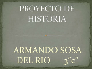 ARMANDO SOSA
DEL RIO 3”c”
 