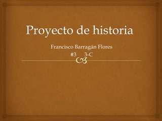 Francisco Barragán Flores
#3 3-C
 