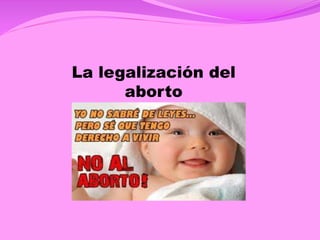 La legalización del
aborto

 