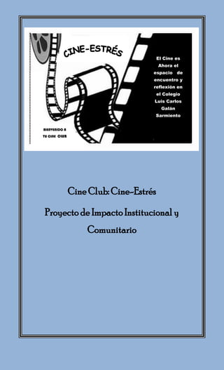 El Cine es
                                        Ahora el
                                    espacio de
                                    encuentro y
                                    reflexión en
                                        el Colegio
                                    Luis Carlos
                                          Galán
                                    Sarmiento


BIENVENIDO A
TU CINE CLUB




               Cine Club: Cine-Estrés

 Proyecto de Impacto Institucional y
                   Comunitario
 