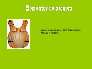 Equipo de protección para arquero/a de
Hockey s/césped
 