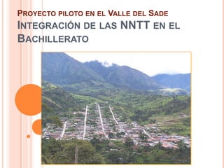 Proyecto piloto en el Valle del SadeIntegración de las NNTT en el Bachillerato 
