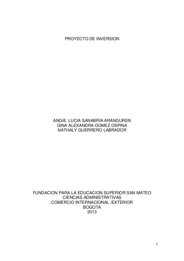 1
PROYECTO DE INVERSION
ANGIE LUCIA SANABRIA ARANGUREN
GINA ALEXANDRA GOMEZ OSPINA
NATHALY GUERRERO LABRADOR
FUNDACION PAR...