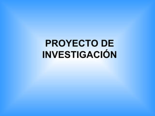 PROYECTO DE INVESTIGACIÓN 