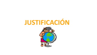 JUSTIFICACIÓN
 