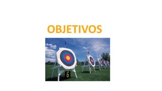 OBJETIVOS
 