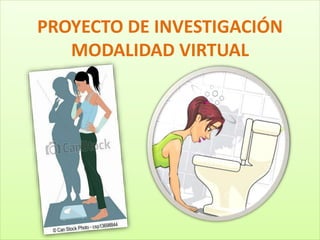 PROYECTO DE INVESTIGACIÓN
MODALIDAD VIRTUAL
 