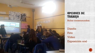 Roles consensuados:
Diseño
Foto
Video
Exposición oral
 