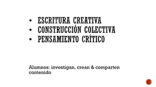 Alumnos: investigan, crean & comparten
contenido
 