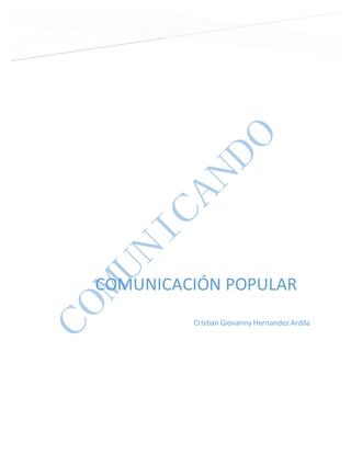 COMUNICACIÓN POPULAR
Cristian Giovanny Hernandez Ardila
 