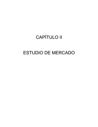 11
CAPÍTULO II
ESTUDIO DE MERCADO
 