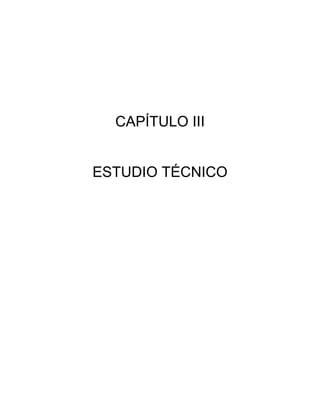 27
CAPÍTULO III
ESTUDIO TÉCNICO
 