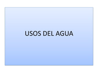 USOS DEL AGUA