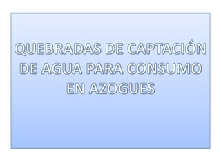 QUEBRADAS DE CAPTACIÓN DE AGUA PARA CONSUMO EN AZOGUES
