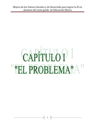 Mejora de los Valores Sociales y de Desarrollo para lograr la IE en
         alumnos del sexto grado de Educación Básica




                                 3
 