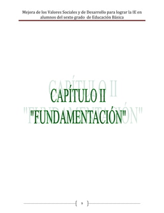 Mejora de los Valores Sociales y de Desarrollo para lograr la IE en
         alumnos del sexto grado de Educación Básica




                                 9
 