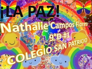 ¡LA PAZ! Nathalie Campos Flores 9°D #1 COLEGIO SAN PATRICIO 