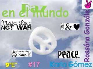 Paz en el mundo  Rossána González  KarlaGómez 9“E” #17 