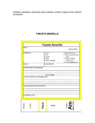 mantener actualizado al personal sobre cualquier cambio o mejora en los métodos
de limpieza.
TARJETA AMARILLA:
 