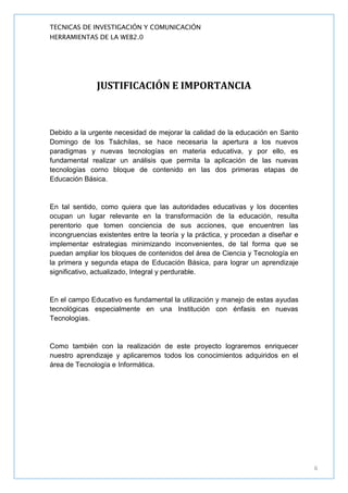 TECNICAS DE INVESTIGACIÓN Y COMUNICACIÓN
HERRAMIENTAS DE LA WEB2.0




              JUSTIFICACIÓN E IMPORTANCIA



Debido...