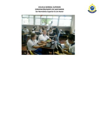 ESCUELA NORMAL SUPERIOR 
CONVENCIÓN/NORTE DE SANTANDER 
Ser Normalista Superior Es Un Honor 
