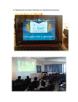 d) Reproducción de videos referentes a la importancia de la lectura

 
