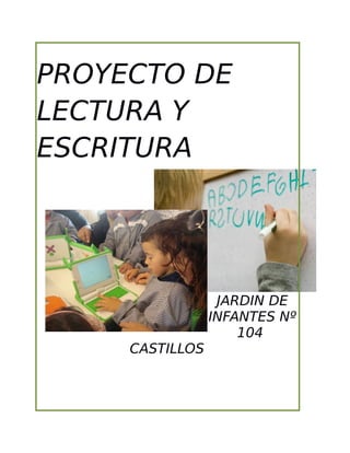 PROYECTO DE
LECTURA Y
ESCRITURA
JARDIN DE
INFANTES Nº
104
CASTILLOS
 