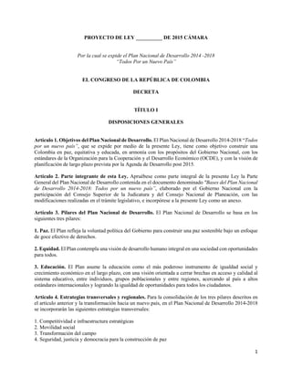PROYECTO DE LEY __________ DE 2015 CÁMARA
Por la cual se expide el Plan Nacional de Desarrollo 2014 -2018
“Todos Por un Nu...