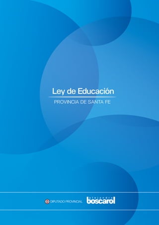 Ley de Educación
PROVINCIA DE SANTA FE
DIPUTADO PROVINCIAL
 