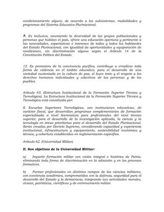 condicionamiento alguno, de acuerdo a los subsistemas, modalidades y
programas del Sistema Educativo Plurinacional.
7. Es ...