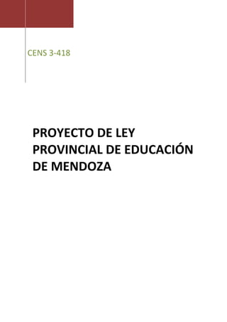 CENS 3-418
PROYECTO DE LEY
PROVINCIAL DE EDUCACIÓN
DE MENDOZA
 