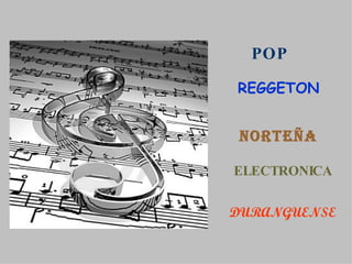 POP REGGETON NORTEÑA ELECTRONICA DURANGUENSE 
