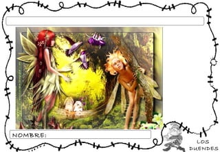 LOS
DUENDES
NOMBRE:
 
