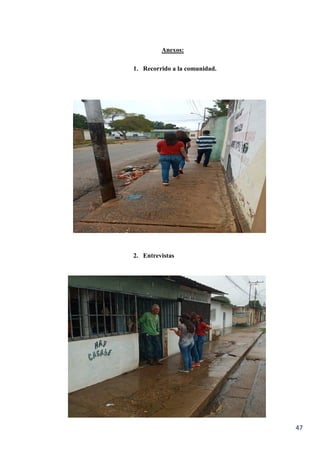47
Anexos:
1. Recorrido a la comunidad.
2. Entrevistas
 