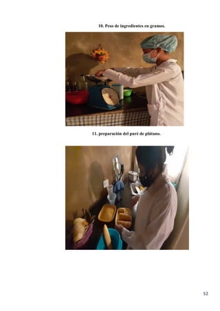 52
11. preparación del puré de plátano.
10. Peso de ingredientes en gramos.
 